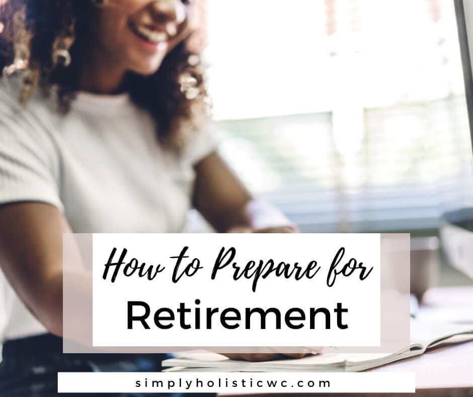 How To Prepare For Retirement Simply Holistic Wellness How to prepare for retirement simply holistic wellness