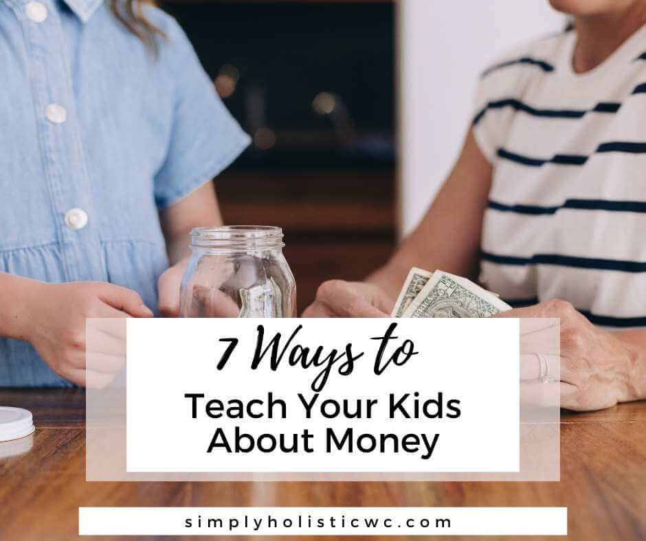 7 Ways To Teach Your Kids About Money - Simply Holistic Wellness