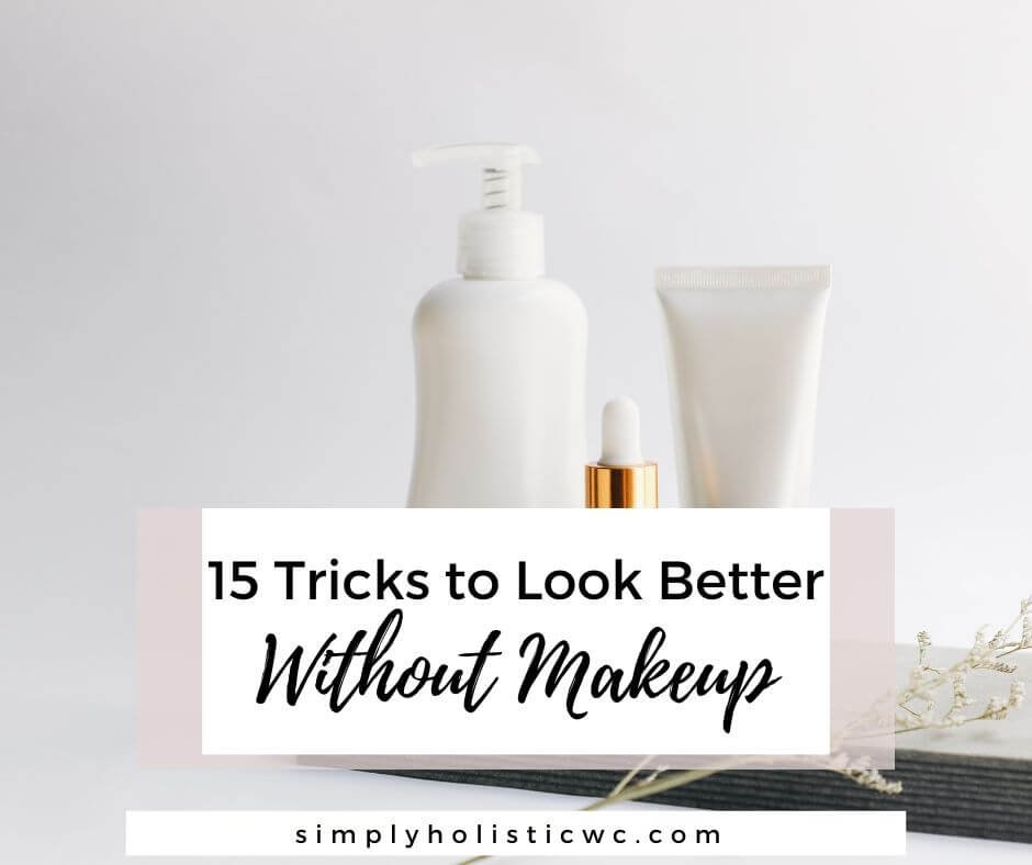 How to Look Better Without Makeup