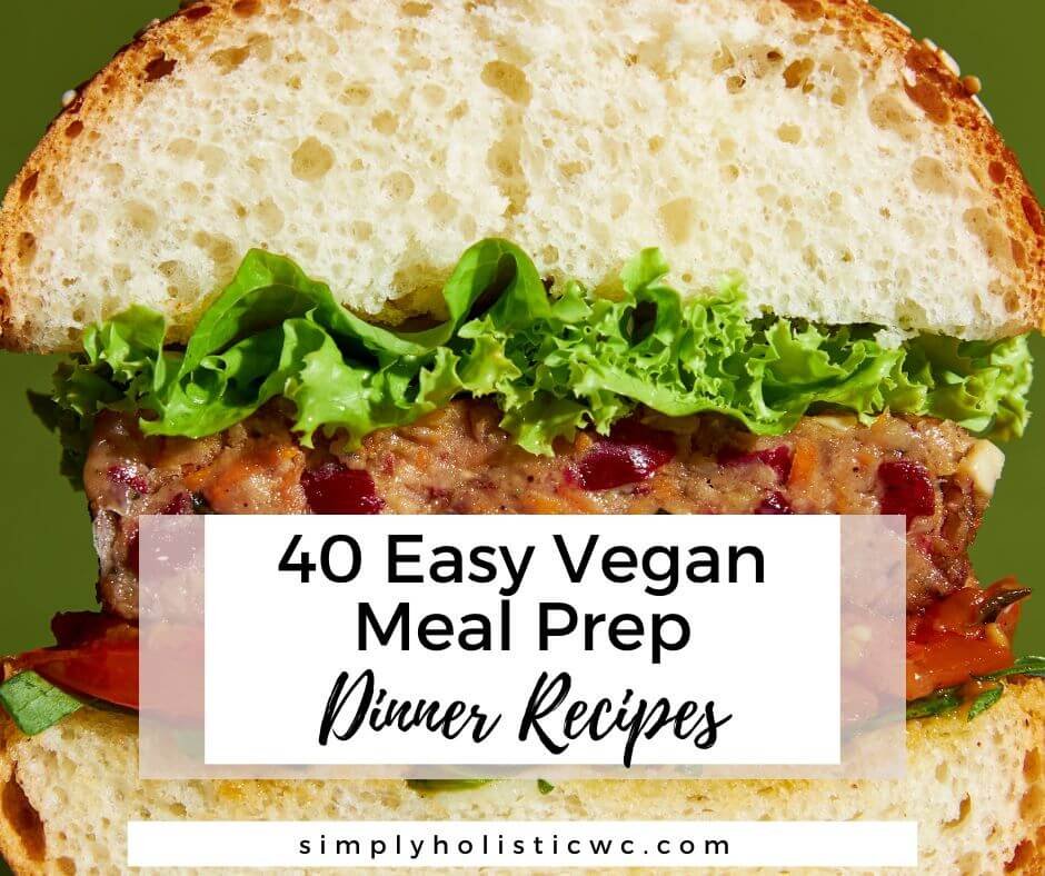 40 Easy Vegan Meal Prep Dinner Recipes - Simply Holistic Wellness