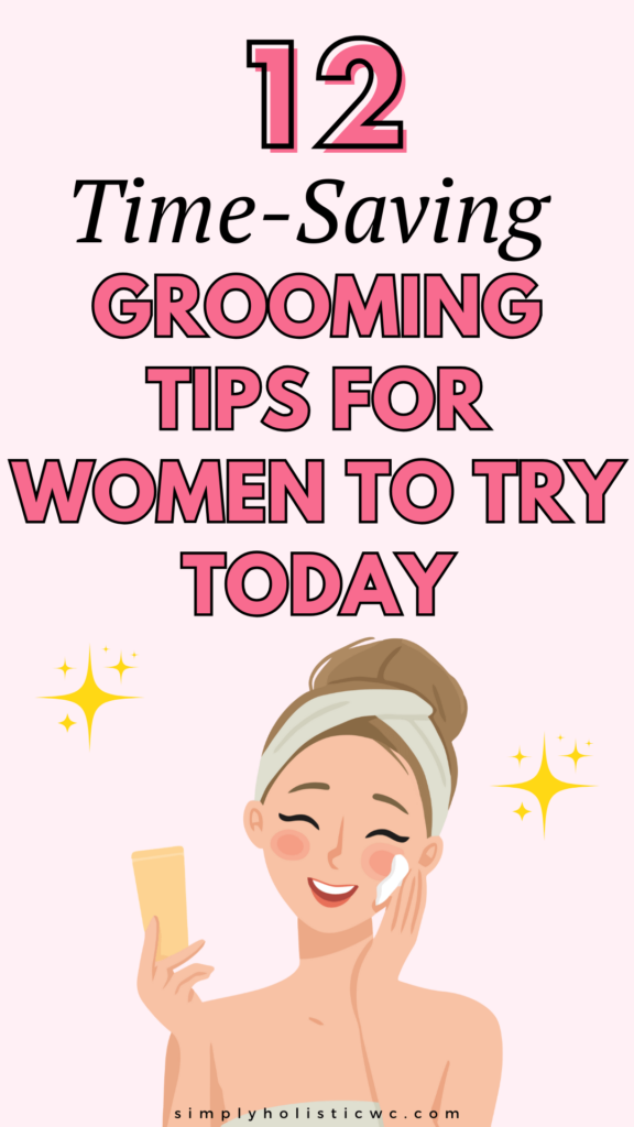 12 Grooming Tips for Women You’ll Wish You Knew Sooner